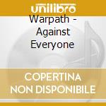 Warpath - Against Everyone cd musicale di Warpath