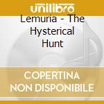 Lemuria - The Hysterical Hunt cd musicale di Lemuria