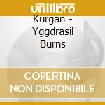 Kurgan - Yggdrasil Burns cd musicale