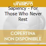 Sapiency - For Those Who Never Rest cd