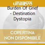 Burden Of Grief - Destination Dystopia cd
