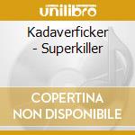 Kadaverficker - Superkiller cd musicale