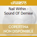 Nail Within - Sound Of Demise cd musicale