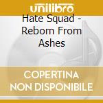 Hate Squad - Reborn From Ashes cd