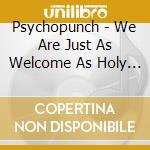 Psychopunch - We Are Just As Welcome As Holy Water In Satan'S Drink (Digipack) (2 Cd) cd musicale di Psychopunch