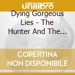 Dying Gorgeous Lies - The Hunter And The Prey cd