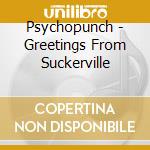 Psychopunch - Greetings From Suckerville cd