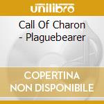 Call Of Charon - Plaguebearer cd musicale