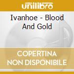 Ivanhoe - Blood And Gold cd musicale