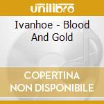 Ivanhoe - Blood And Gold cd