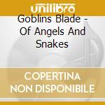 Goblins Blade - Of Angels And Snakes cd