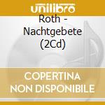Roth - Nachtgebete (2Cd) cd