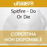 Spitfire - Do Or Die cd