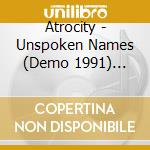 Atrocity - Unspoken Names (Demo 1991) (Digipak Ep) cd