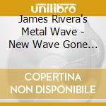 James Rivera's Metal Wave - New Wave Gone Metal cd