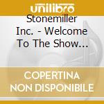 Stonemiller Inc. - Welcome To The Show (Digipak) cd musicale