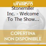 Stonemiller Inc. - Welcome To The Show (Digipak) cd