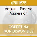 Amken - Passive Aggression cd