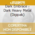 Dark Embrace - Dark Heavy Metal (Digipak) cd