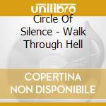 Circle Of Silence - Walk Through Hell cd