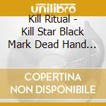 Kill Ritual - Kill Star Black Mark Dead Hand Pierced Heart cd