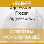 Aggression - Frozen Aggressors (Digipak) cd