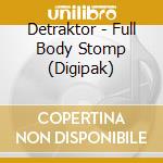 Detraktor - Full Body Stomp (Digipak) cd musicale