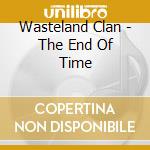 Wasteland Clan - The End Of Time cd
