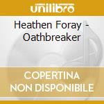 Heathen Foray - Oathbreaker cd musicale