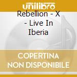 Rebellion - X - Live In Iberia cd
