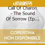 Call Of Charon - The Sound Of Sorrow (Ep Digipak) cd