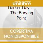 Darker Days - The Burying Point cd musicale