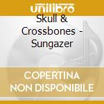 Skull & Crossbones - Sungazer cd musicale