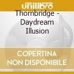 Thornbridge - Daydream Illusion cd musicale