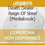 Death Dealer - Reign Of Steel (Mediabook) cd