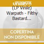 (LP Vinile) Warpath - Filthy Bastard Culture lp vinile di Warpath