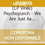 (LP Vinile) Psychopunch - We Are Just As Welcome As Holy Water In Satan'S Drink lp vinile di Psychopunch