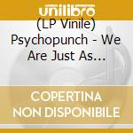 (LP Vinile) Psychopunch - We Are Just As Welcome As Holy Water In Satan'S Drink vinile