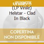 (LP Vinile) Helstar - Clad In Black lp vinile