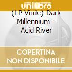 (LP Vinile) Dark Millennium - Acid River lp vinile