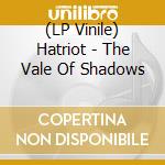 (LP Vinile) Hatriot - The Vale Of Shadows vinile