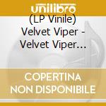 (LP Vinile) Velvet Viper - Velvet Viper (Remastered) (Ltd.Black Vinyl) lp vinile
