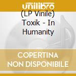 (LP Vinile) Toxik - In Humanity lp vinile