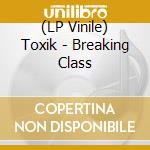 (LP Vinile) Toxik - Breaking Class vinile