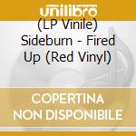 (LP Vinile) Sideburn - Fired Up (Red Vinyl) lp vinile