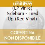 (LP Vinile) Sideburn - Fired Up (Red Vinyl) vinile