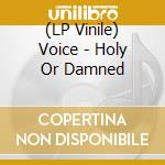 (LP Vinile) Voice - Holy Or Damned vinile