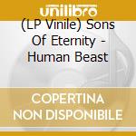 (LP Vinile) Sons Of Eternity - Human Beast vinile