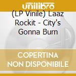 (LP Vinile) Laaz Rockit - City's Gonna Burn vinile