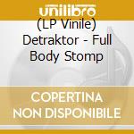 (LP Vinile) Detraktor - Full Body Stomp lp vinile